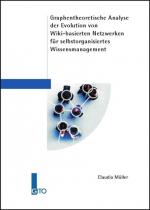 Cover-Bild Graphentheoretische Analyse der Evolution von Wiki-basierten Netzwerken für selbstorganisiertes Wissensmanagement