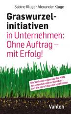 Cover-Bild Graswurzelinitiativen in Unternehmen: Ohne Auftrag – mit Erfolg!