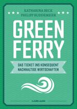 Cover-Bild Green Ferry – Das Ticket ins konsequent nachhaltige Wirtschaften