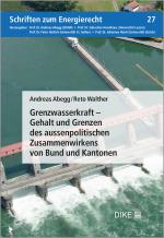 Cover-Bild Grenzwasserkraft – Gehalt und Grenzen des aussenpolitischen Zusammenwirkens von Bund und Kantonen