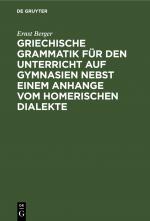 Cover-Bild Griechische Grammatik für den Unterricht auf Gymnasien nebst einem Anhange vom Homerischen Dialekte