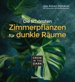 Cover-Bild Grow in the Dark - Die schönsten Zimmerpflanzen für dunkle Räume und Plätze. Beleuchtung, Düngung, Wasserbedarf, Pflege, Pflanzenkrankheiten, Schädlinge. Mit Hinweis auf Giftigkeit für Kinder und Haustiere