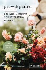 Cover-Bild Grow & Gather: Ein Jahr in meinem Schnittblumen-Garten