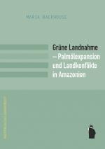 Cover-Bild Grüne Landnahme - Palmölexpansion und Landkonflikte in Amazonien