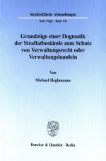 Cover-Bild Grundzüge einer Dogmatik der Straftatbestände zum Schutz von Verwaltungsrecht oder Verwaltungshandeln.
