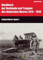 Cover-Bild Handbuch der Verbände und Truppen des deutschen Heeres 1914 bis 1918 Teil IX: Feldartillerie, Band 1 und 2