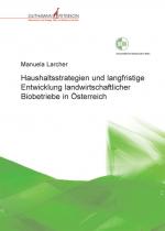 Cover-Bild Haushaltsstrategien und langfristige Entwicklung landwirtschaftlicher Biobetriebe in Österreich