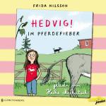 Cover-Bild Hedvig! Im Pferdefieber, gelesen von Heike Makatsch (3 CDs)