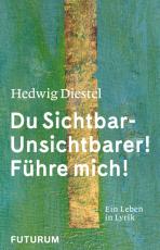 Cover-Bild Hedwig Diestel «Du Sichtbar-Unsichtbarer! Führe mich!»