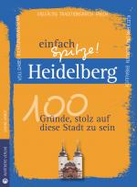 Cover-Bild Heidelberg - einfach Spitze! 100 Gründe, stolz auf diese Stadt zu sein