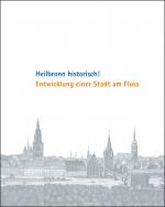 Cover-Bild Heilbronn historisch! Entwicklung einer Stadt am Fluss