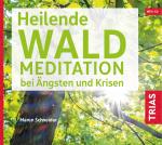 Cover-Bild Heilende Waldmeditation bei Ängsten und Krisen (Audio-CD mit Booklet)