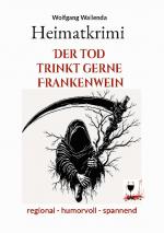 Cover-Bild Heimatkrimi - Der Tod trinkt gerne Frankenwein