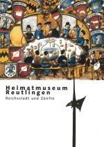 Cover-Bild Heimatmuseum Reutlingen. Reichsstadt und Zünfte