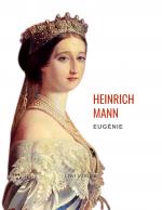 Cover-Bild Heinrich Mann: Eugénie oder Die Bürgerzeit. Vollständige Neuausgabe