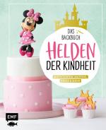 Cover-Bild Helden der Kindheit – Das Backbuch – Motivtorten, Muffins, Kekse & mehr