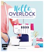 Cover-Bild Hello, Overlock – Wertvolle Basics und erste Projekte nähen