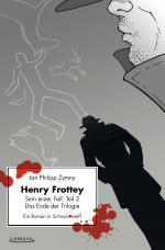 Cover-Bild Henry Frottey - Sein erster Fall: Teil 2 - Das Ende der Trilogie: Ein Roman in Schwarzweiß