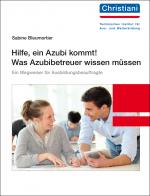 Cover-Bild Hilfe, ein Azubi kommt! Was Azubibetreuer wissen müssen