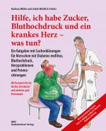 Cover-Bild Hilfe, ich habe Zucker, Bluthochdruck und ein krankes Herz - was tun?