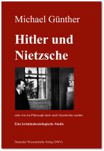 Cover-Bild Hitler und Nietzsche. Oder wie ein Philosoph doch noch Geschichte machte