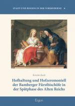 Cover-Bild Hofhaltung und Hofzeremoniell der Bamberger Fürstbischöfe in der Spätphase des Alten Reichs