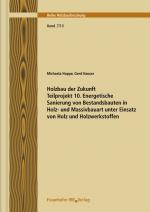 Cover-Bild Holzbau der Zukunft. Teilprojekt 10. Energetische Sanierung von Bestandsbauten in Holz- und Massivbauart unter Einsatz von Holz und Holzwerkstoffen