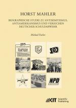 Cover-Bild Horst Mahler. Biographische Studie zu Antisemitismus, Antiamerikanismus und Versuchen deutscher Schuldabwehr
