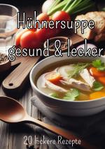 Cover-Bild Hühnersuppe - gesund und lecker