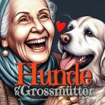 Cover-Bild Hunde und Grossmütter Malbuch für Erwachsene
