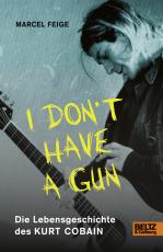Cover-Bild »I don't have a gun«. Die Lebensgeschichte des Kurt Cobain