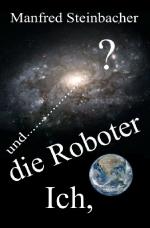 Cover-Bild Ich,die Roboter und ........................? SF