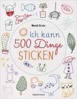 Cover-Bild Ich kann 500 Dinge sticken. Witzige, süße, coole und freche Motive. Ganz einfach Schritt für Schritt nachzusticken. Blumen, Blüten, Blätter, Tiere, Logos, Schriften, Schmuckelemente u.v.m. Ideal für Kinder und Anfänger