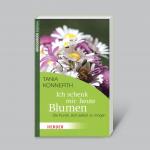 Cover-Bild Ich schenk mir heute Blumen - Die Kunst, sich selbst zu mögen