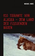 Cover-Bild Ich träumte von Alaska - dem Land der fischenden Bären