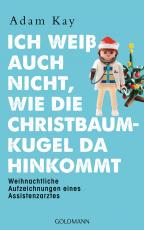 Cover-Bild Ich weiß auch nicht, wie die Christbaumkugel da hinkommt