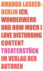 Cover-Bild Ich, Wunderwerk und How much I love Disturbing Content