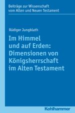 Cover-Bild Im Himmel und auf Erden: Dimensionen von Königsherrschaft im Alten Testament