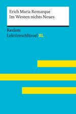 Cover-Bild Im Westen nichts Neues von Erich Maria Remarque: Lektüreschlüssel mit Inhaltsangabe, Interpretation, Prüfungsaufgaben mit Lösungen, Lernglossar. (Reclam Lektüreschlüssel XL)