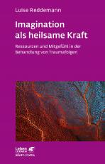 Cover-Bild Imagination als heilsame Kraft (Imagination als heilsame Kraft. Zur Behandlung von Traumafolgen mit ressourcenorientierten Verfahren)