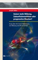 Cover-Bild Immer mehr Bildung. Zukunftsinvestition oder progressive Illusion?