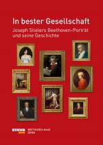 Cover-Bild In bester Gesellschaft: Joseph Stielers Beethoven-Porträt und seine Geschichte