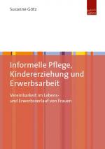 Cover-Bild Informelle Pflege, Kindererziehung und Erwerbsarbeit