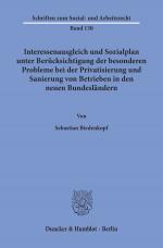 Cover-Bild Interessenausgleich und Sozialplan unter Berücksichtigung der besonderen Probleme bei der Privatisierung und Sanierung von Betrieben in den neuen Bundesländern.