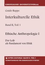 Cover-Bild Interkulturelle Ethik. Historisch-kritische Untersuchungen zur Grundlegung... / Ethische Anthropologie I Der Leib als Fundament von Ethik. Ethische Anthropologie II Personale Ethik