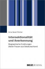 Cover-Bild Intersektionalität und Anerkennung. Biographische Erzählungen älterer Frauen aus Ostdeutschland