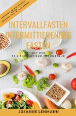 Cover-Bild Intervallfasten - Intermittierendes Fasten Mit der 16:8 5:2 Diät zur Traumfigur Abendessen Rezepte Kochbuch Gesund Abnehmen - Diät - Schlank werden