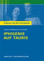 Cover-Bild Iphigenie auf Tauris von Johann Wolfgang von Goethe. Textanalyse und Interpretation mit ausführlicher Inhaltsangabe und Abituraufgaben mit Lösungen.