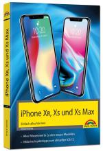 Cover-Bild iPhone XR, XS und XS Max – Einfach alles können - Die Anleitung zu allen neuen iPhones mit iOS 12