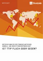 Cover-Bild Ist TTIP Fluch oder Segen? Kritische Analyse der Transatlantischen Handels- und Investitionspartnerschaft
